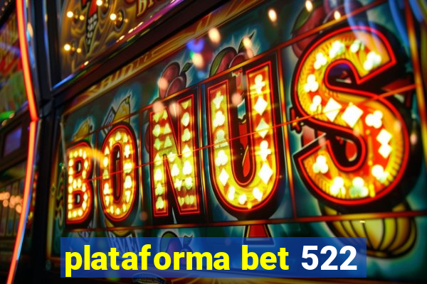 plataforma bet 522